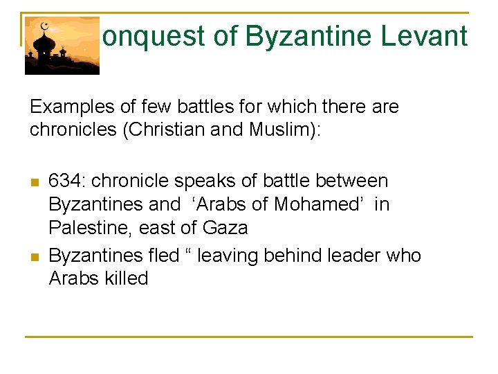 Conquest of Byzantine Levant Examples of few battles for which there are chronicles (Christian