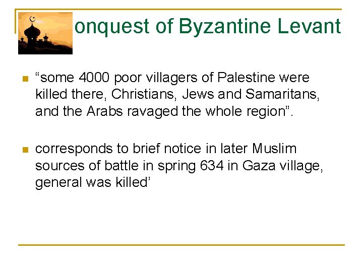Conquest of Byzantine Levant n “some 4000 poor villagers of Palestine were killed there,