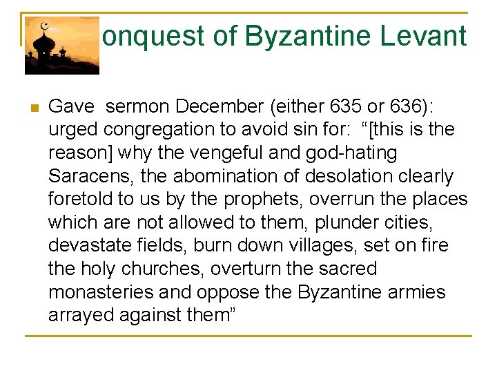 Conquest of Byzantine Levant n Gave sermon December (either 635 or 636): urged congregation