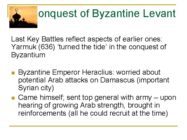 Conquest of Byzantine Levant Last Key Battles reflect aspects of earlier ones: Yarmuk (636)