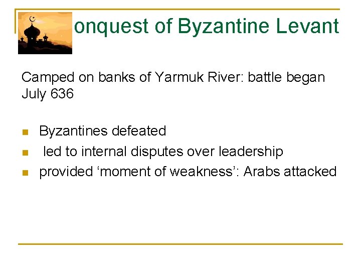 Conquest of Byzantine Levant Camped on banks of Yarmuk River: battle began July 636