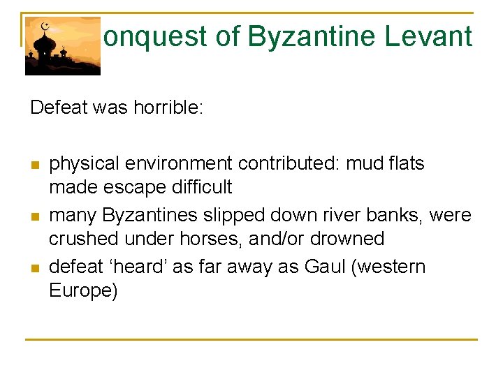 Conquest of Byzantine Levant Defeat was horrible: n n n physical environment contributed: mud