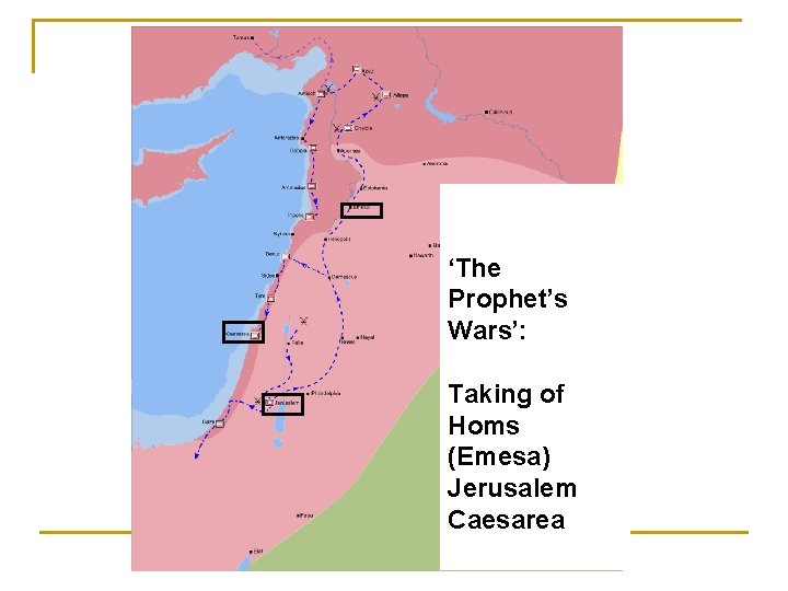 ‘The Prophet’s Wars’: Taking of Homs (Emesa) Jerusalem Caesarea 