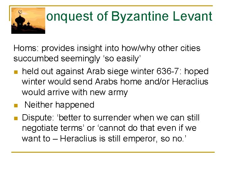 Conquest of Byzantine Levant Homs: provides insight into how/why other cities succumbed seemingly ‘so