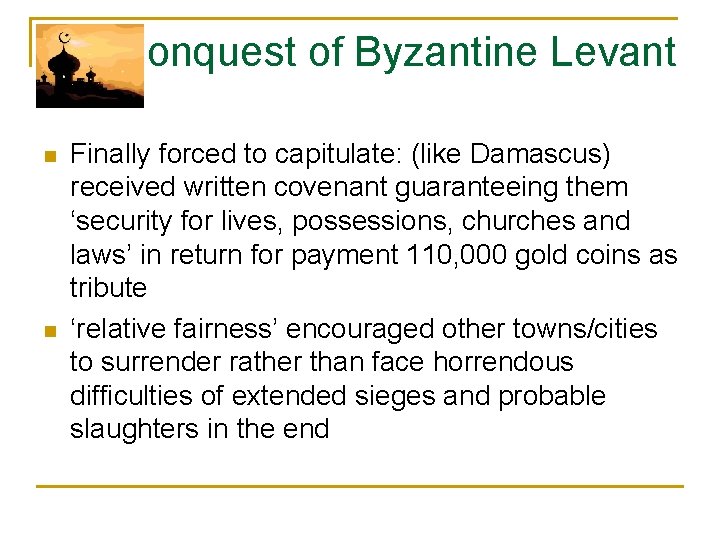 Conquest of Byzantine Levant n n Finally forced to capitulate: (like Damascus) received written