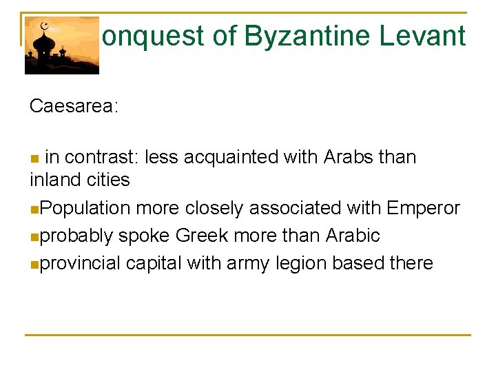 Conquest of Byzantine Levant Caesarea: in contrast: less acquainted with Arabs than inland cities