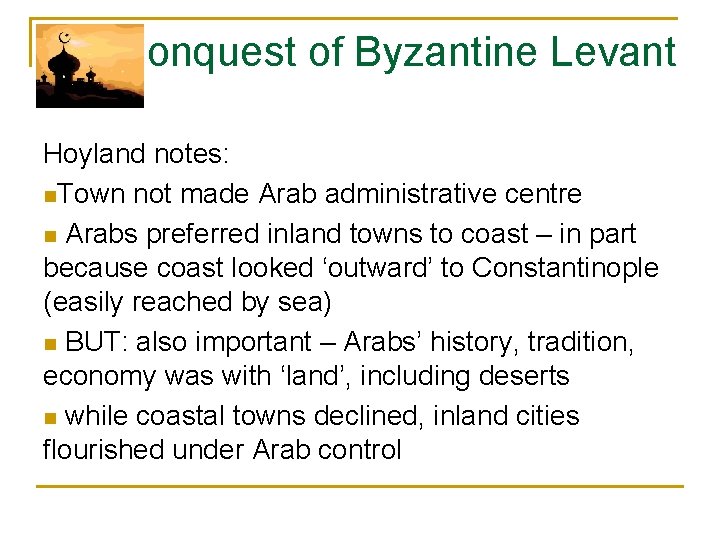 Conquest of Byzantine Levant Hoyland notes: n. Town not made Arab administrative centre n