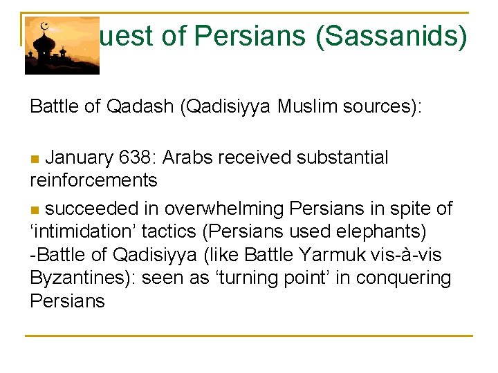 Conquest of Persians (Sassanids) Battle of Qadash (Qadisiyya Muslim sources): January 638: Arabs received