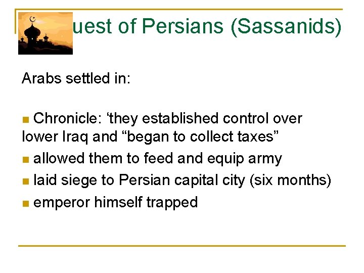 Conquest of Persians (Sassanids) Arabs settled in: Chronicle: ‘they established control over lower Iraq