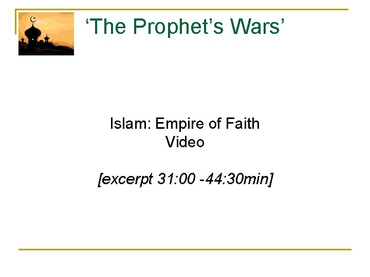 ‘The Prophet’s Wars’ Islam: Empire of Faith Video [excerpt 31: 00 -44: 30 min]