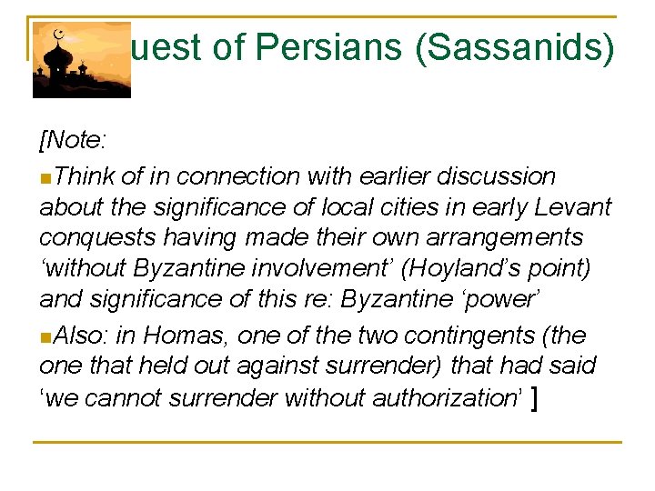 Conquest of Persians (Sassanids) [Note: n. Think of in connection with earlier discussion about