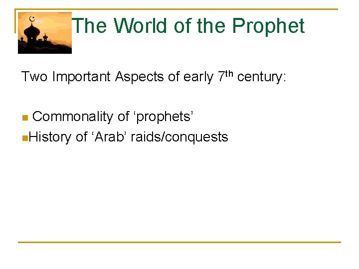 The World of the Prophet Two Important Aspects of early 7 th century: Commonality