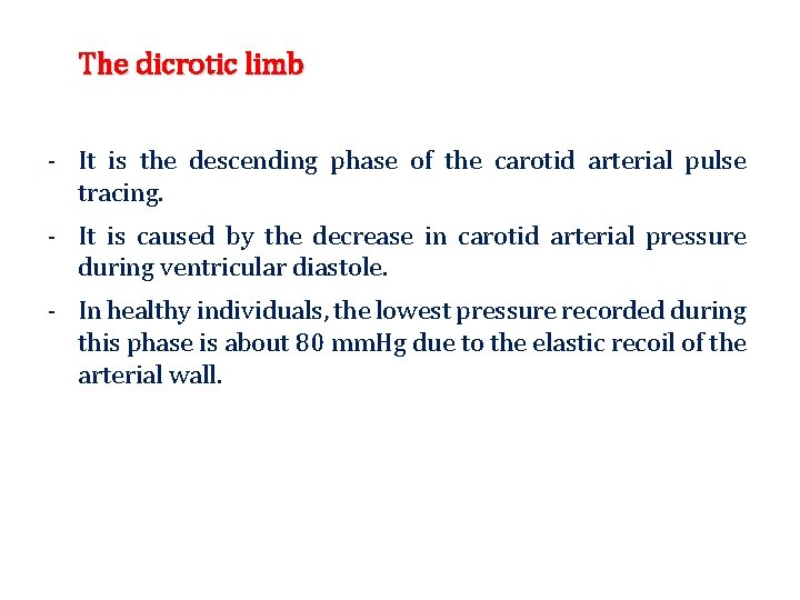 The dicrotic limb - It is the descending phase of the carotid arterial pulse