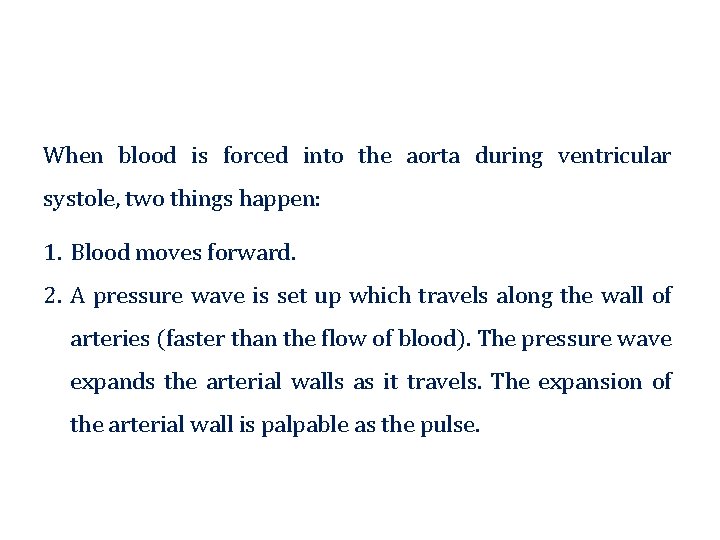 When blood is forced into the aorta during ventricular systole, two things happen: 1.