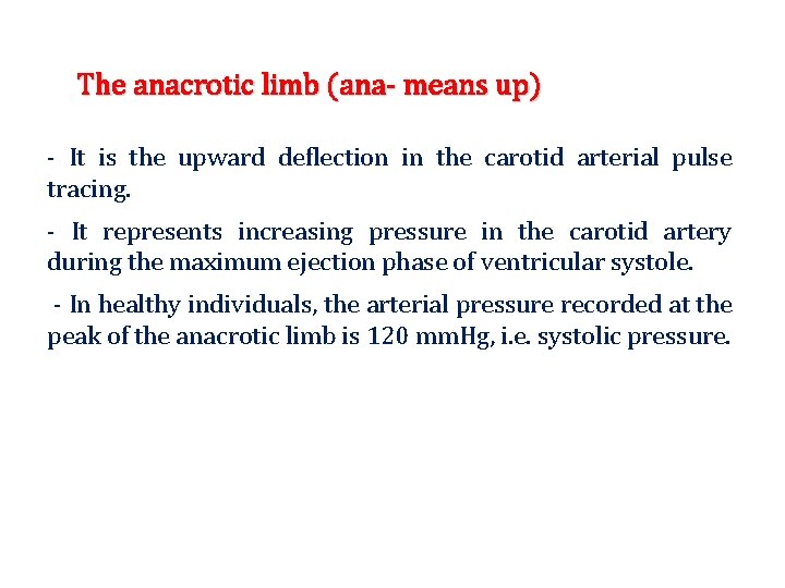 The anacrotic limb (ana- means up) - It is the upward deflection in the