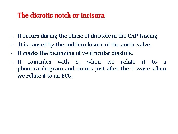 The dicrotic notch or incisura - It occurs during the phase of diastole in