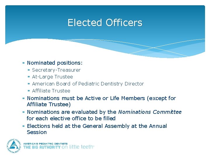 Elected Officers Nominated positions: Secretary-Treasurer At-Large Trustee American Board of Pediatric Dentistry Director Affiliate