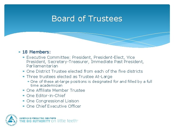 Board of Trustees 18 Members: Executive Committee: President, President-Elect, Vice President, Secretary-Treasurer, Immediate Past