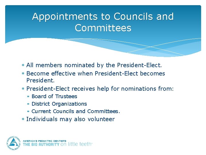 Appointments to Councils and Committees All members nominated by the President-Elect. Become effective when
