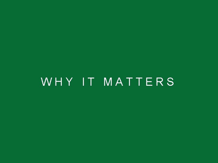 WHY IT MATTERS 