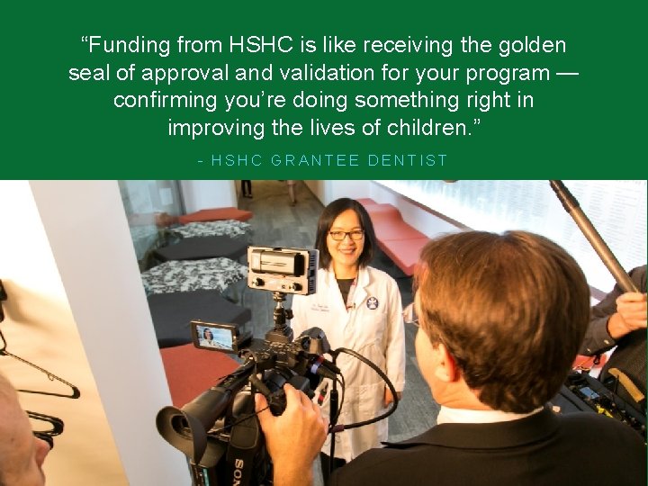 “Funding from HSHC is like receiving the golden seal of approval and validation for