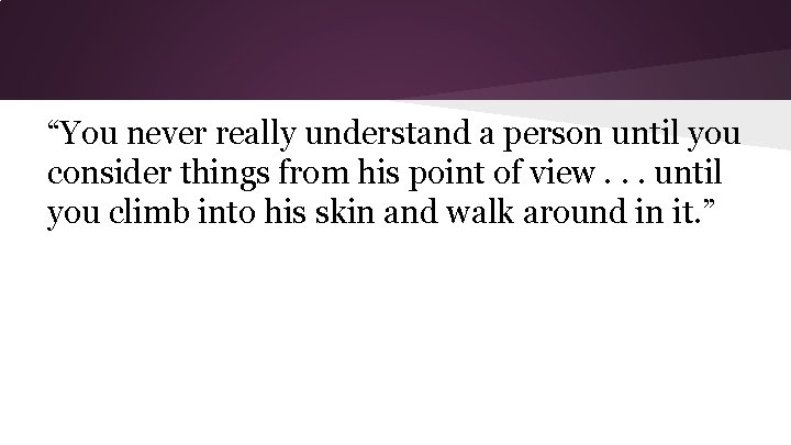 “You never really understand a person until you consider things from his point of