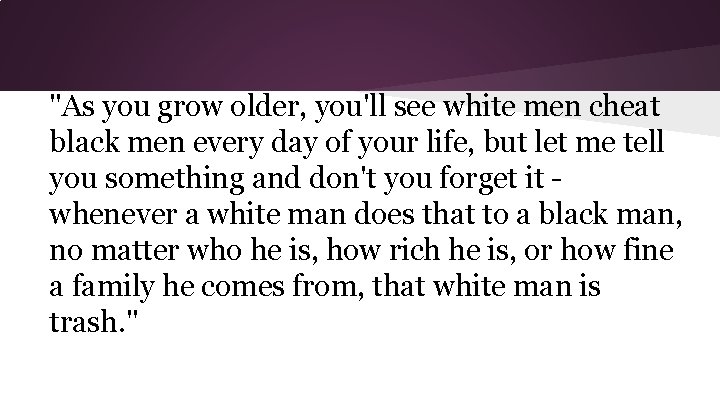 "As you grow older, you'll see white men cheat black men every day of