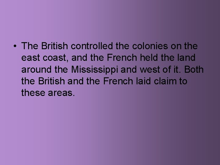  • The British controlled the colonies on the east coast, and the French