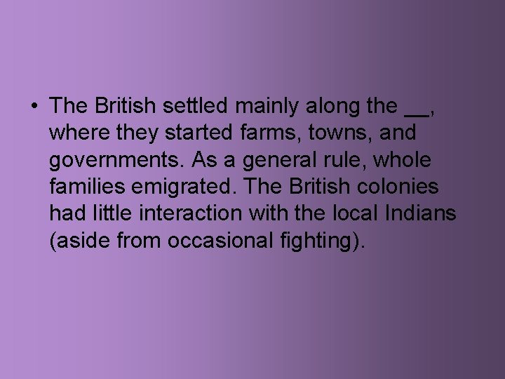  • The British settled mainly along the __, where they started farms, towns,