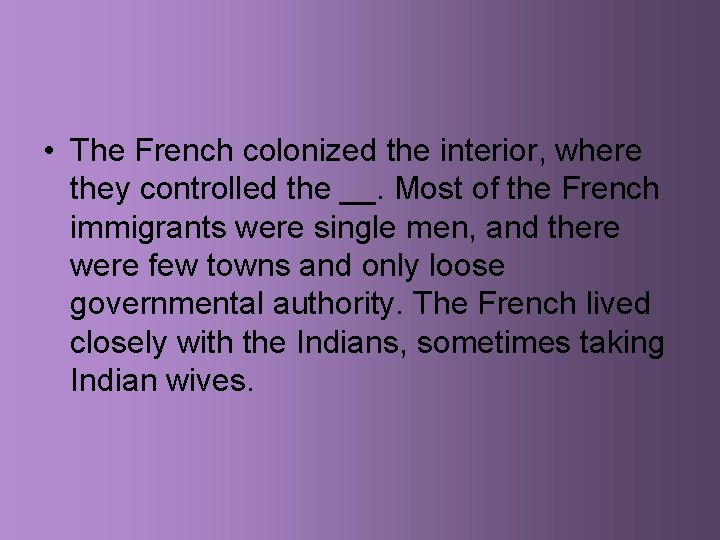  • The French colonized the interior, where they controlled the __. Most of