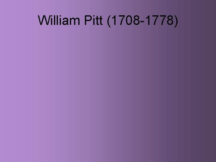 William Pitt (1708 -1778) 