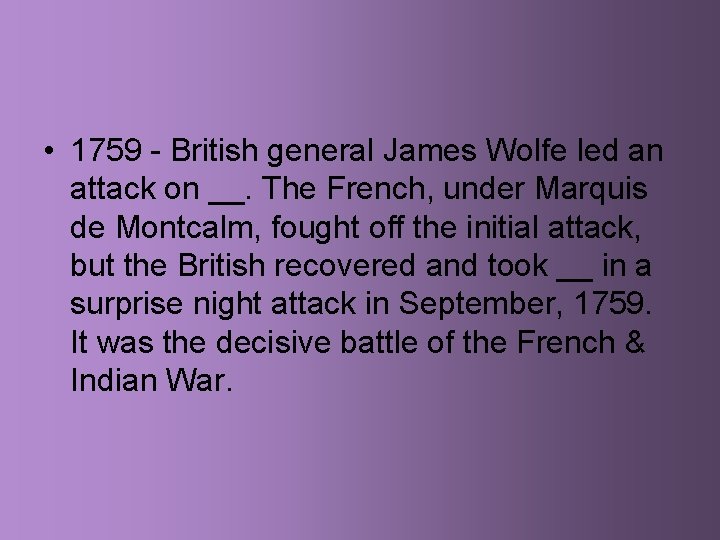  • 1759 - British general James Wolfe led an attack on __. The