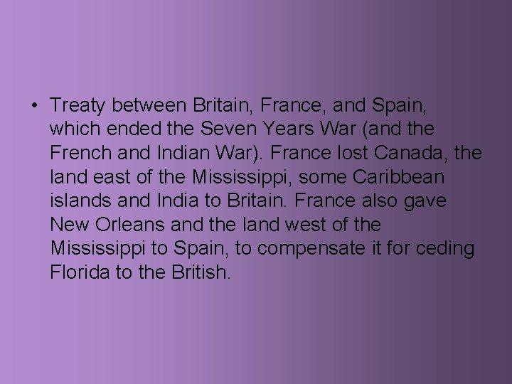  • Treaty between Britain, France, and Spain, which ended the Seven Years War