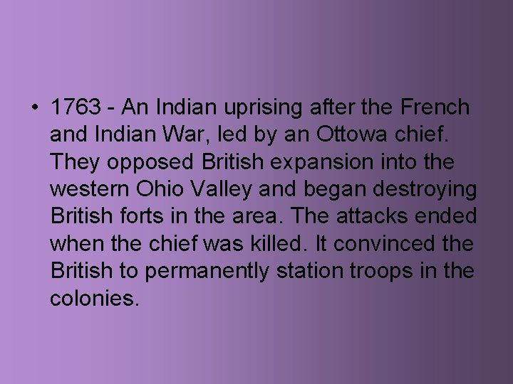 • 1763 - An Indian uprising after the French and Indian War, led