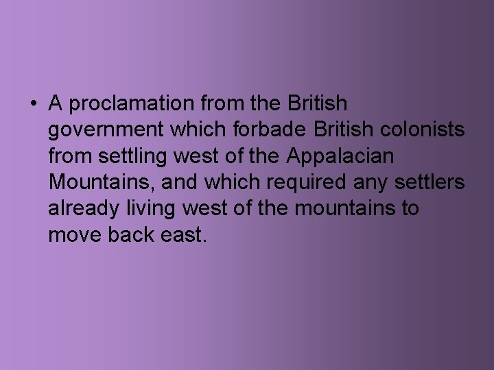  • A proclamation from the British government which forbade British colonists from settling