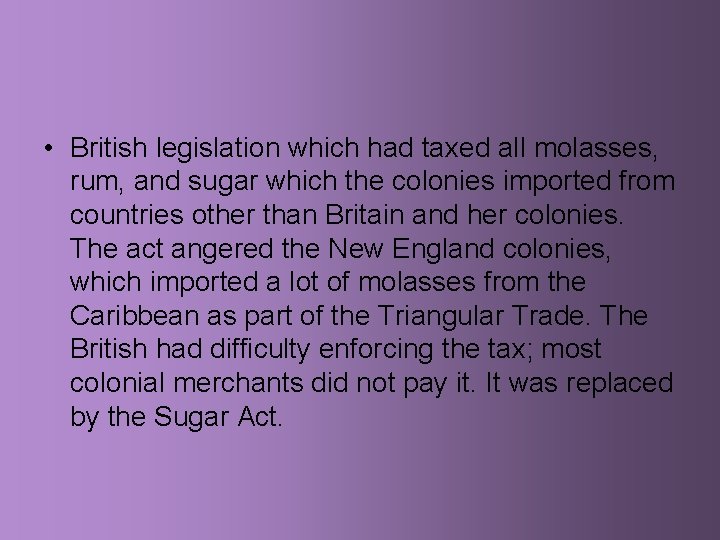  • British legislation which had taxed all molasses, rum, and sugar which the