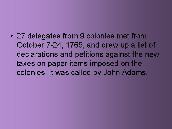  • 27 delegates from 9 colonies met from October 7 -24, 1765, and