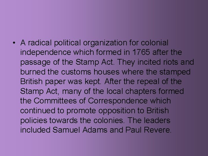  • A radical political organization for colonial independence which formed in 1765 after