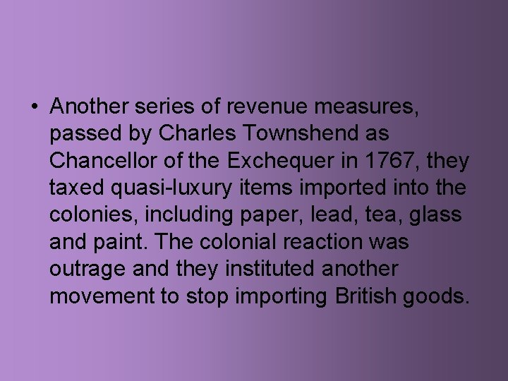  • Another series of revenue measures, passed by Charles Townshend as Chancellor of