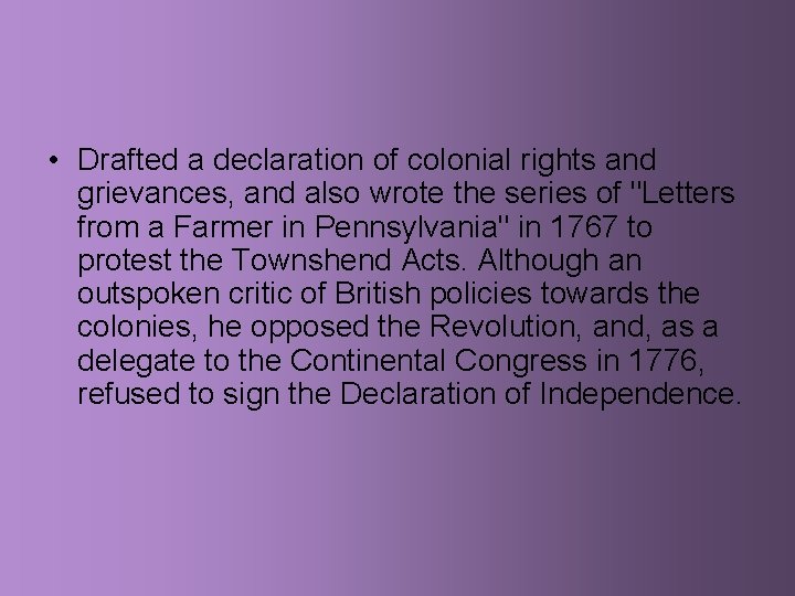  • Drafted a declaration of colonial rights and grievances, and also wrote the