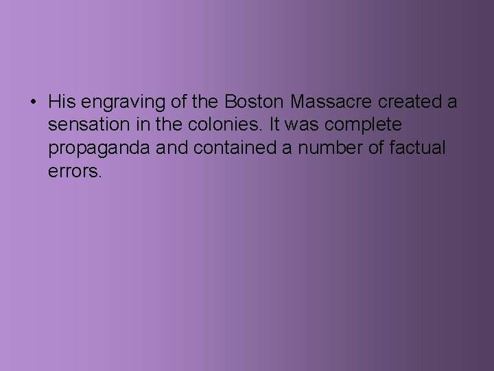  • His engraving of the Boston Massacre created a sensation in the colonies.