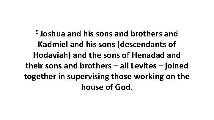 9 Joshua and his sons and brothers and Kadmiel and his sons (descendants of