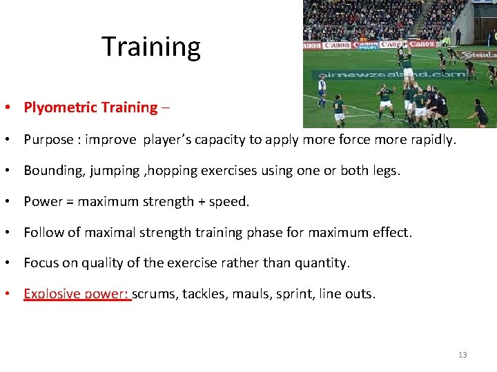 Training • Plyometric Training – • Purpose : improve player’s capacity to apply more