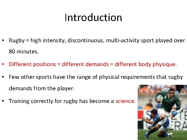 Introduction • Rugby = high intensity, discontinuous, multi-activity sport played over 80 minutes. •