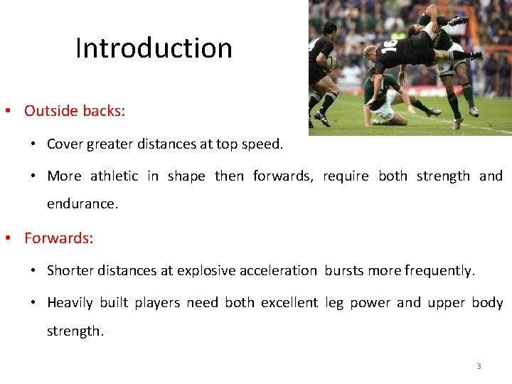 Introduction • Outside backs: • Cover greater distances at top speed. • More athletic