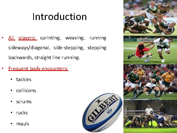 Introduction • All players: sprinting, weaving, running sideways/diagonal, side-stepping, stepping backwards, straight line running.