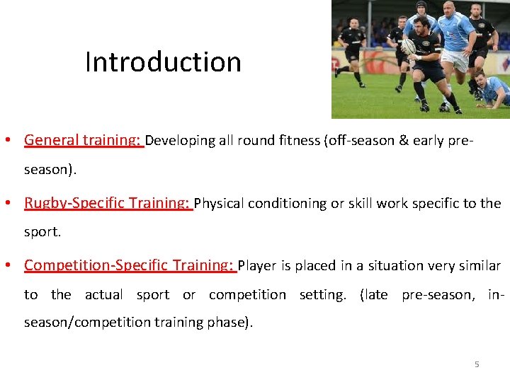 Introduction • General training: Developing all round fitness (off-season & early preseason). • Rugby-Specific
