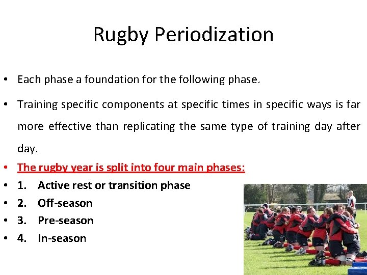 Rugby Periodization • Each phase a foundation for the following phase. • Training specific