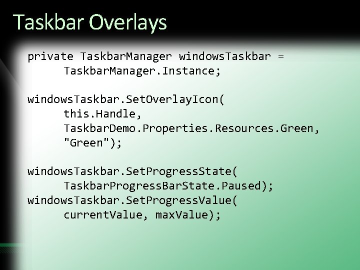Taskbar Overlays private Taskbar. Manager windows. Taskbar = Taskbar. Manager. Instance; windows. Taskbar. Set.