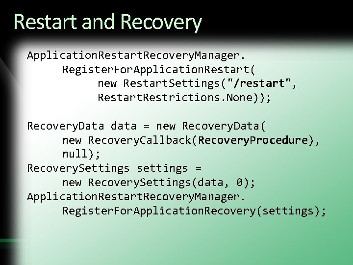 Restart and Recovery Application. Restart. Recovery. Manager. Register. For. Application. Restart( new Restart. Settings("/restart",
